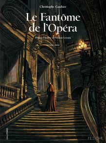 Le Fantôme de l'Opéra - Christophe Gaultier, Gaston Leroux
