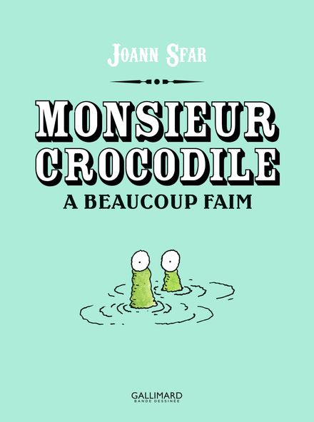 Monsieur Crocodile a beaucoup faim - Joann Sfar