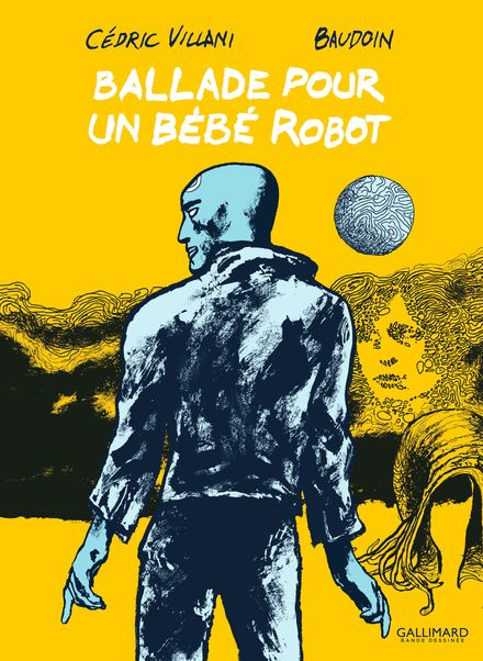 Ballade pour un bébé robot -  Baudoin, Cédric Villani